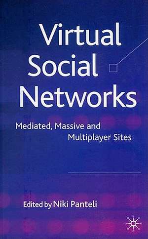 Virtual Social Networks: Mediated, Massive and Multiplayer Sites de N. Panteli