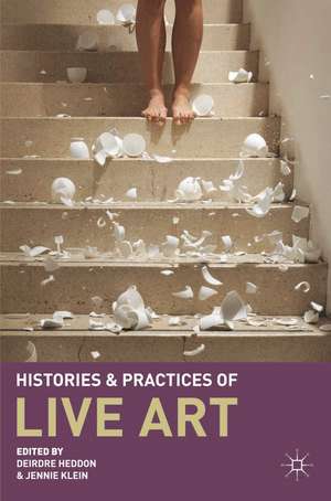 Histories and Practices of Live Art de Deirdre Heddon