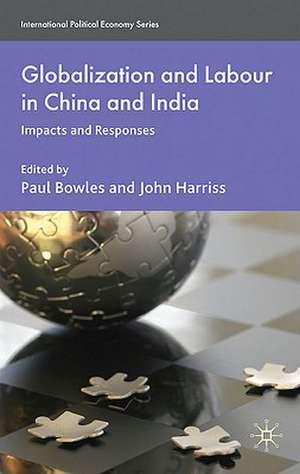 Globalization and Labour in China and India: Impacts and Responses de P. Bowles