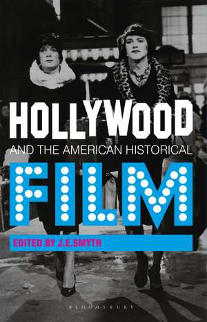 Hollywood and the American Historical Film de J. E. Smyth