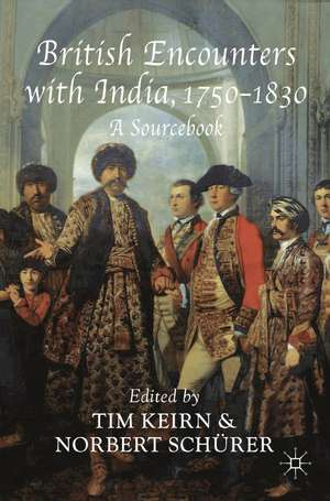 British Encounters with India, 1750-1830: A Sourcebook de Tim Keirn