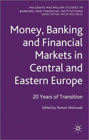 Money, Banking and Financial Markets in Central and Eastern Europe: 20 Years of Transition de R. Matousek