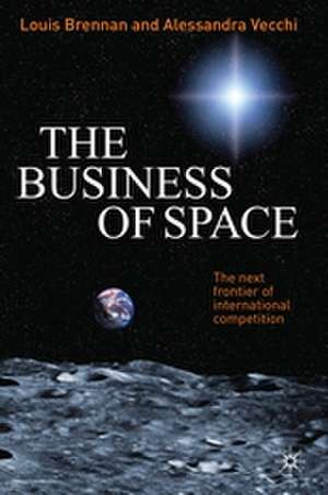 The Business of Space: The Next Frontier of International Competition de L. Brennan