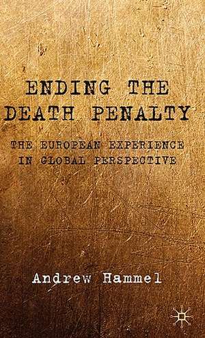 Ending the Death Penalty: The European Experience in Global Perspective de A. Hammel