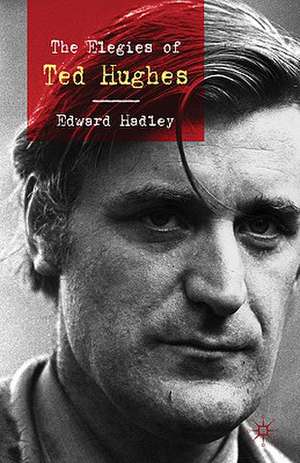 The Elegies of Ted Hughes de E. Hadley