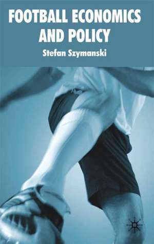 Football Economics and Policy de S. Szymanski