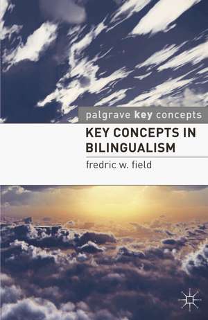 Key Concepts in Bilingualism de Fredric W. Field