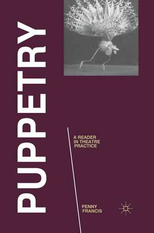 Puppetry: A Reader in Theatre Practice de Penny Francis