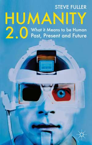 Humanity 2.0: What it Means to be Human Past, Present and Future de S. Fuller