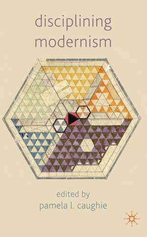 Disciplining Modernism de P. Caughie