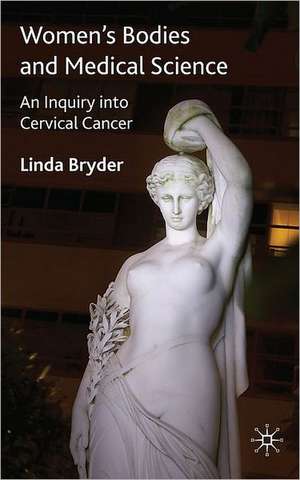 Women's Bodies and Medical Science: An Inquiry into Cervical Cancer de L. Bryder