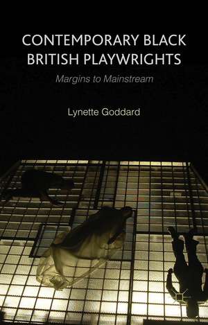 Contemporary Black British Playwrights: Margins to Mainstream de L. Goddard