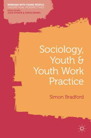 Sociology, Youth and Youth Work Practice de Simon Bradford