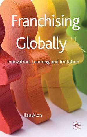 Franchising Globally: Innovation, Learning and Imitation de I. Alon