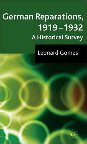 German Reparations, 1919 - 1932: A Historical Survey de L. Gomes