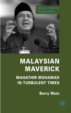 Malaysian Maverick: Mahathir Mohamad in Turbulent Times de B. Wain