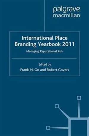 International Place Branding Yearbook 2011: Managing Reputational Risk de F. Go