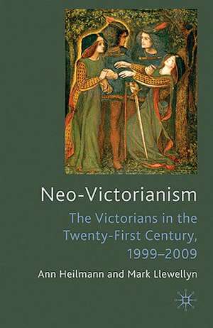 Neo-Victorianism: The Victorians in the Twenty-First Century, 1999-2009 de Ann Heilmann