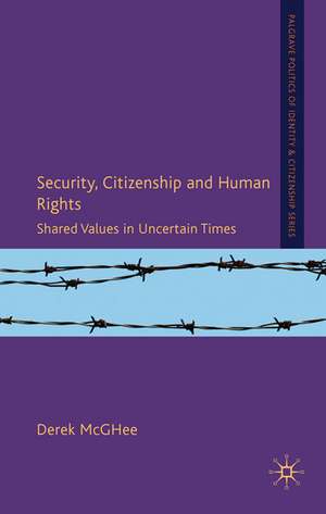 Security, Citizenship and Human Rights: Shared Values in Uncertain Times de D. McGhee