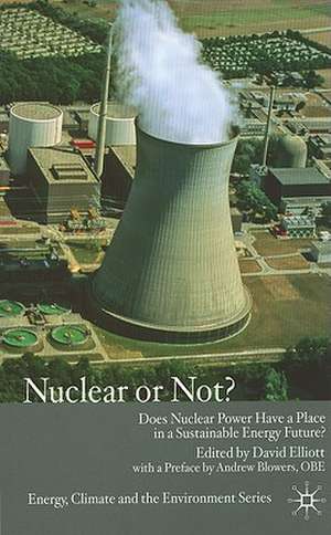 Nuclear Or Not?: Does Nuclear Power Have a Place in a Sustainable Energy Future? de D. Elliott