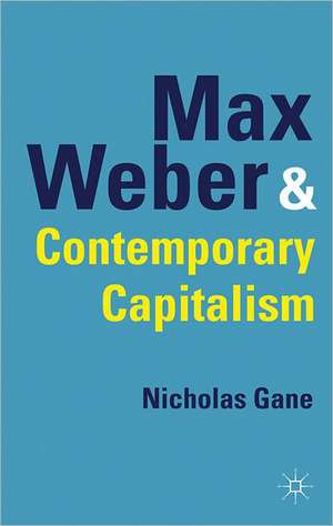 Max Weber and Contemporary Capitalism de N. Gane