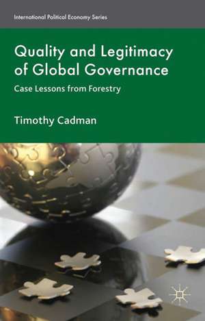 Quality and Legitimacy of Global Governance: Case Lessons from Forestry de T. Cadman