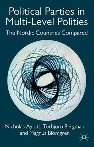 Political Parties in Multi-Level Polities: The Nordic Countries Compared de Nicholas Aylott