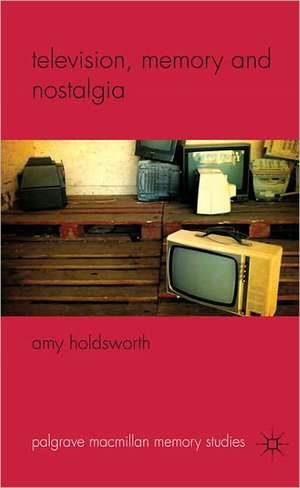 Television, Memory and Nostalgia de A. Holdsworth