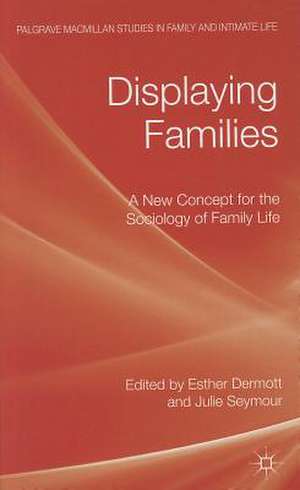 Displaying Families: A New Concept for the Sociology of Family Life de E. Dermott