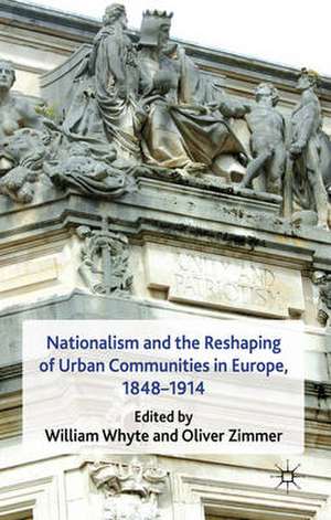 Nationalism and the Reshaping of Urban Communities in Europe, 1848-1914 de W. Whyte