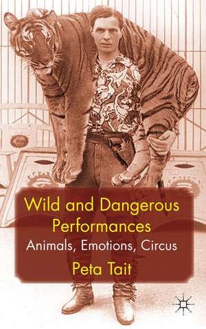 Wild and Dangerous Performances: Animals, Emotions, Circus de P. Tait