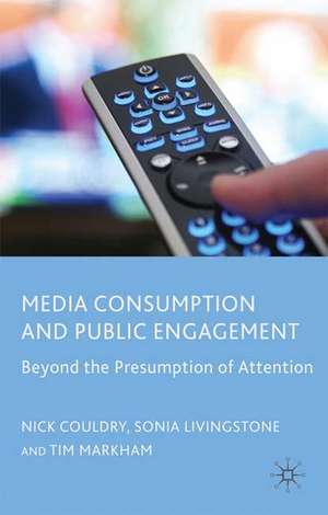 Media Consumption and Public Engagement: Beyond the Presumption of Attention de N. Couldry