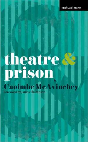 Theatre and Prison de Dr. Caoimhe McAvinchey