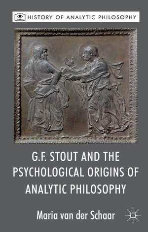 G.F. Stout and the Psychological Origins of Analytic Philosophy de Kenneth A. Loparo