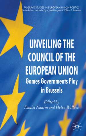 Unveiling the Council of the European Union: Games Governments Play in Brussels de D. Naurin