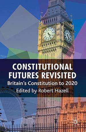 Constitutional Futures Revisited: Britain's Constitution to 2020 de R. Hazell