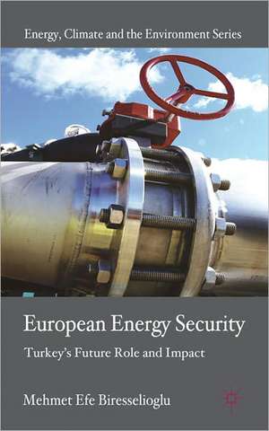 European Energy Security: Turkey's Future Role and Impact de M. Biresselioglu