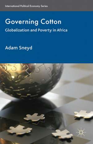 Governing Cotton: Globalization and Poverty in Africa de A. Sneyd