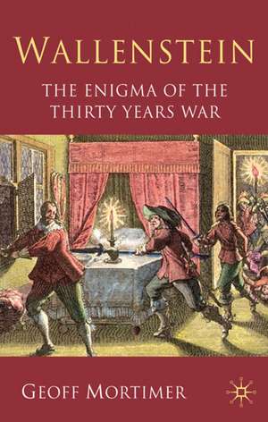 Wallenstein: The Enigma of the Thirty Years War de G. Mortimer