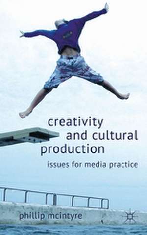 Creativity and Cultural Production: Issues for Media Practice de P. McIntyre