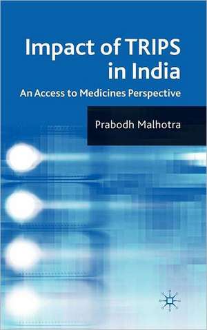 Impact of TRIPS in India: An Access to Medicines Perspective de P. Malhotra