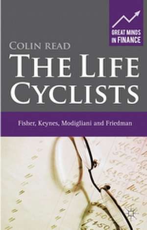 The Life Cyclists: Fisher, Keynes, Modigliani and Friedman de C. Read