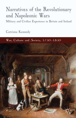 Narratives of the Revolutionary and Napoleonic Wars: Military and Civilian Experience in Britain and Ireland de C. Kennedy