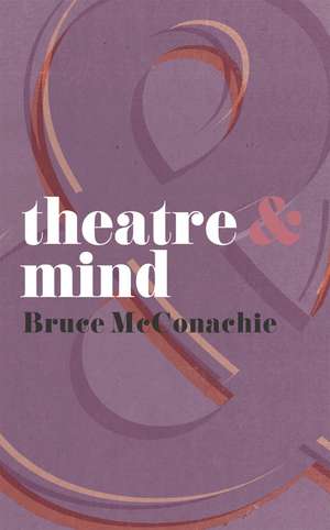 Theatre and Mind de Bruce McConachie