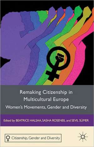 Remaking Citizenship in Multicultural Europe: Women's Movements, Gender and Diversity de B. Halsaa