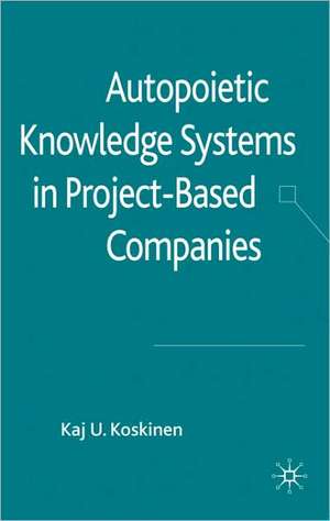 Autopoietic Knowledge Systems in Project-Based Companies de K. Koskinen