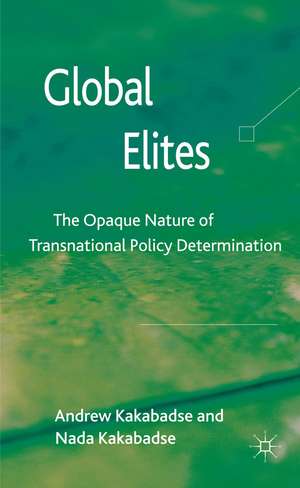 Global Elites: The Opaque Nature of Transnational Policy Determination de A. Kakabadse