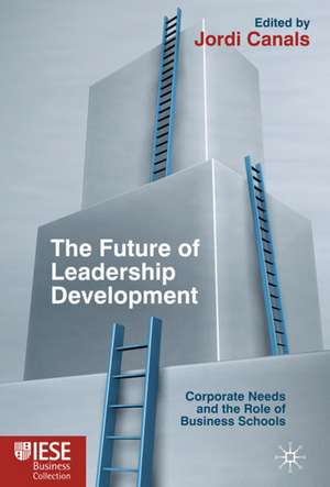 The Future of Leadership Development: Corporate Needs and the Role of Business Schools de J. Canals