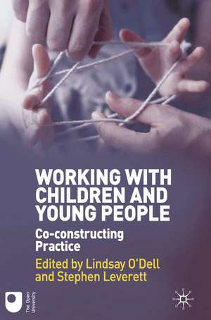 Working with Children and Young People: Co-constructing Practice de Lindsay O'Dell