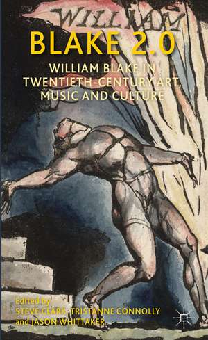 Blake 2.0: William Blake in Twentieth-Century Art, Music and Culture de Steve Clark